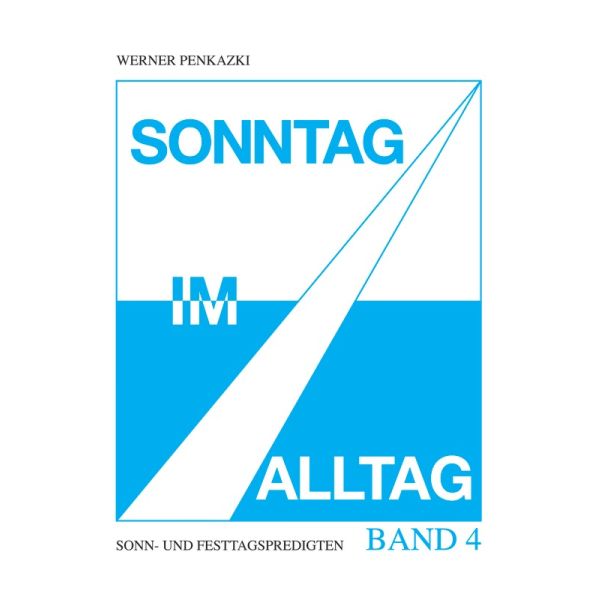 Sonntag im Alltag Band 4, Sonn- und Festtagspredigten | Werner Penkazki
